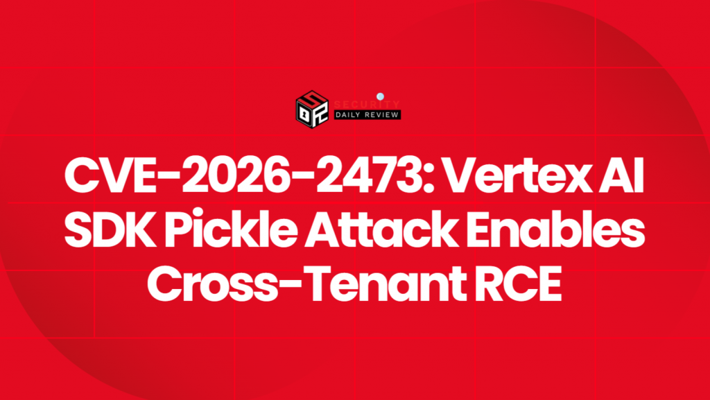 CVE-2026-2473: Vertex AI SDK Pickle Attack Enables Cross-Tenant RCE ...