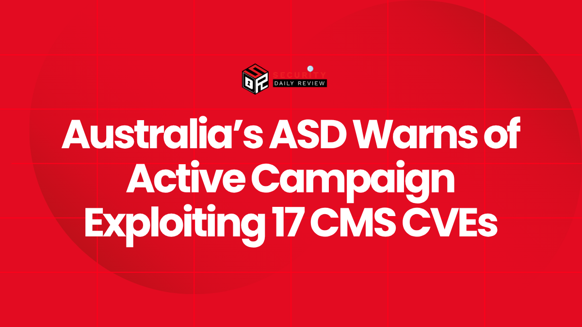 Australia’s ASD Warns of Active Campaign Exploiting 17 CMS CVEs