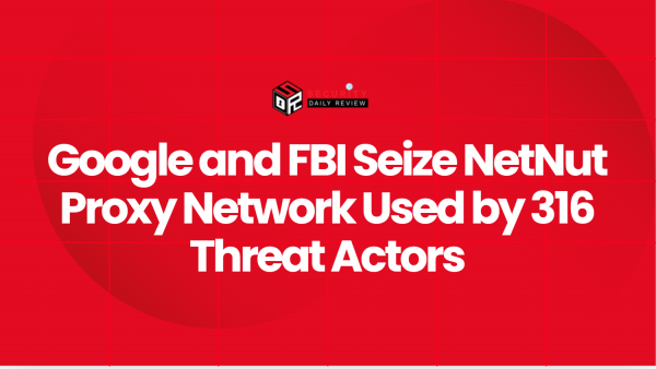 Google and FBI Seize NetNut Proxy Network Used by 316 Threat Actors ...